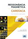 Ressonância Magnética Cardíaca. Uso Corrente e Aplicações