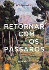 Retornar com os passaros - LEYA BRASIL/CASA DA PALAVRA