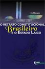 Retrato constitucional brasileiro e o estado laico, o