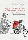 Riqueza e miseria do trabalho no brasil iv - BOITEMPO