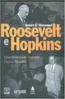 ROOSEVELT E HOPKINS - UMA HISTORIA DA SEGUNDA GUERRA MUNDIAL -
