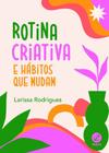 Rotina Criativa e Hábitos Que Mudam - GALERA