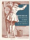 Rousseau: Escritos Sobre A Politica E As Artes - UNB