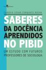 Saberes da Docência Aprendidos no Pibid: Um Estudo com Futuros Professores de Sociologia - Paco Editorial