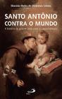 Santo antônio contra o mundo - a história do grande santo para os nossos tempos - PAULUS