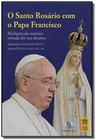 Santo rosario com o papa francisco - meditacoes do - DISTRIBUIDORA LOYOLA DE LIVROS