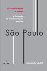 Sao Paulo, Desenvolvimento e Espaco - a Formacao da Macrometropole Paulista