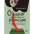 Sapo Que Não Queria Ser Príncipe, O (E A Moça Que Não Estava Nem Aí Para Príncipe Encantado)