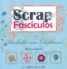 Scrap fasciculos 09 trabalhe com chipboard - MEMORIARTE EDITORA LTDA