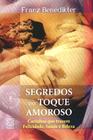 Segredos do toque amoroso - carinhos que trazem felicidade, saude e beleza - PALLAS EDITORA