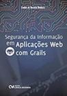 Seguranca da informaçao em aplicacoes web com grails - 02 ed