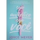Seja Autêntico Seja Você Joyce Meyer