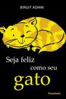 Seja Feliz Como Seu Gato