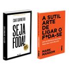 Seja Foda! - Feliz, Otimista, Determinado e Abundante - Caio Carneiro + A Sutil Arte De Ligar O F*Da-Se: - Mark Manson