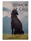 SENHOR CÃO - Autor: ILHA, FLÁVIO