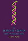 Serpente cosmica, o dna e a origem do saber, a