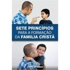 Sete Princípios para a Formação da Família Cristã John Walker