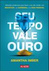 Seu tempo vale ouro: métodos poderosos para fazer o seu dia render nos negócios, na carreira e na vi - Alaúde