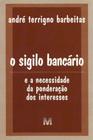 Sigilo Bancário, o (e a Necessidade da Ponderação dos Interesses) - 01 Ed. / 03 - MALHEIROS EDITORES