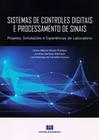 Sistemas de Controles Digitais e Processamento. Projetos, Simulações e Experiências de Laboratório