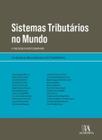 Sistemas tributários no mundo: a tributação no direito comparado - ALMEDINA BRASIL