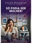 Só Podia Ser Mulher! Sortido - BRASPORT LIVROS