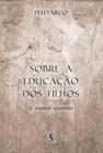 Sobre A Educação dos Filhos e Outros Escritos - Kírion