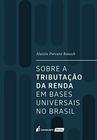 Sobre a Tributação da Renda em Bases Universais no Brasil. 2018