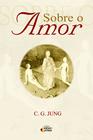 Sobre O Amor - Jung, Carl G. - Editora Ideias & Letras