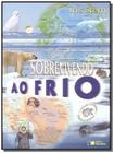 Sobrevivendo Ao Frio - EDITORA SARAIVA