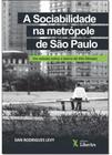 SOCIABILIDADE NA METRóPOLE DE SãO PAULO, A: UM ESTUDO SOBRE O BAIRRO DA VILA OLíMPIA - LIBER ARS