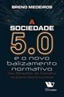 Sociedade 5.0, A: e o Novo Balizamento Normativo - Das Relações De Trabalho No Plano Das Empresas - VENTUROLI