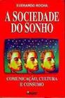 Sociedade do sonho, a comunicacao cultura e consumo