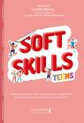 Soft Skills Teens - Como Compreender Essa Nova Geração E Desenvolver As Habilidades Necessárias Para