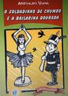 Soldadinho de chumbo e a bailarina dourada, o - Franco Editora