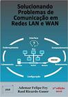 Solucionando Problemas de Comunicação em Redes Lan e Wan - 2 Ed. - Clube De Autores