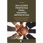 Soluções Perfeitas Para Equipes Imperfeitas - Verus