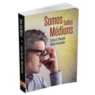 Somos Todos Médiuns - Livraria Chico Xavier