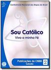 Sou catolico vivo minha fe - Edicoes cnbb