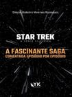 Star trek - a fascinante saga comentada episódio por episódio