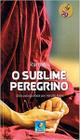 Sublime Peregrino (O) - Edição Comemorativa - EDITORA DO CONHECIMENTO