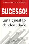 Sucesso ! Uma Questão de Identidade - EDITORA VISTA