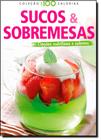 Sucos e Sobremesas - Coleção + - 100 Calorias