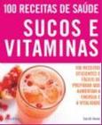 Sucos e vitaminas - 100 receitas de saude - Publifolha