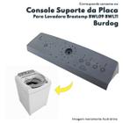 Suporte da Placa Compátivel com Lavadora Brastemp BWL09 BWL11 Burdog W10646480