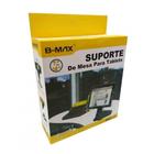 Suporte Para Tablet De Mesa B-MAX BMG-33