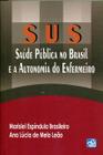 SUS - Saúde Pública No Brasil E A Autonomia Do Enfermeiro - Marislei Esídula Brasileiro - 1ª Ed - AB Editora -