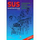 Sus - Sistema Único de Saúde - Antecedentes, Percurso, Perspectivas e Desafios - 2ª Ed. 2015 - Martinari