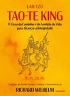 Tao-Te King - O Livro do Caminho e do Sentido da Vida Para Alcançar a Integridade