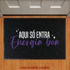 Tapete Capacho - Aqui Só Entra Energia Boa